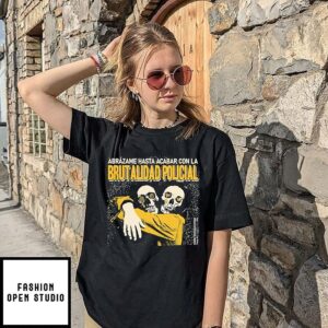 Abrázame Hasta Acabar Con La Brutalidad Policial T-Shirt