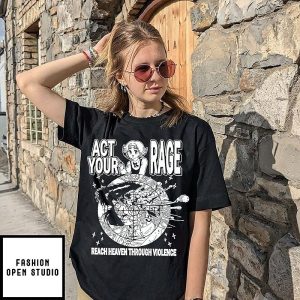 Act Your Rage Reach Heaven Through Violence T-Shirt