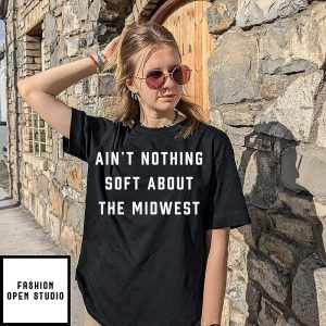 Ain’t Nothing Soft About The Midwest Lebron James T-Shirt