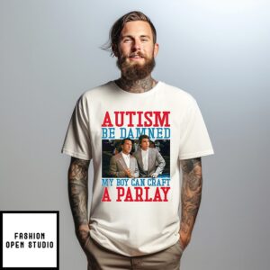 Autism Be Damned My Boy Can Craft A Parlay Rain Man T-Shirt