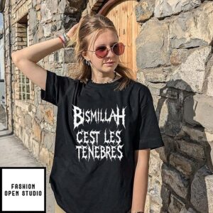 Bismillah C’est Les Ténèbres T-Shirt