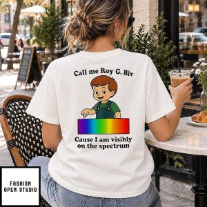 Call Me Roy G. Biv Cause I Am Visibly On The Spectrum T-Shirt