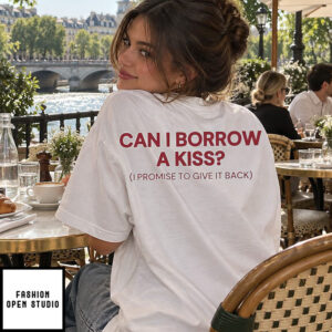 Can I Borrow A Kiss I Promise To Give It Back Shirt