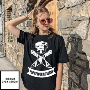 Chef Youre Looking Sharp T-Shirt