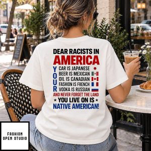 Dear Racists In America Your Land Is Native American Quote T-Shirt