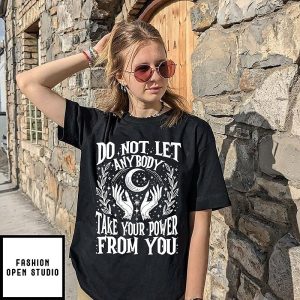 Do Not Let Anybody Take Your Power 2026 T-Shirt