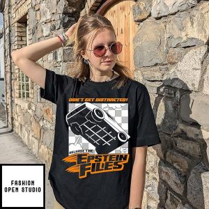 Don’t Get Distracted Release The Epstein Files T-Shirt