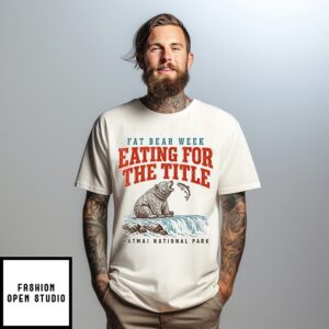Fat Bear Week Eating For The Title Katmai National Park T-Shirt