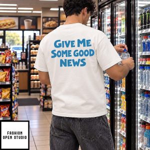 Give Me Some Good News T-Shirt