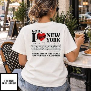 God I Love New York Where Else In The World Can You Get A Sandwich T-Shirt
