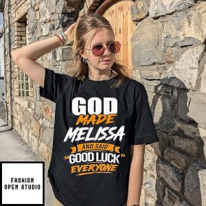 God Made Melissa And Said Good Luck Everyone T-Shirt