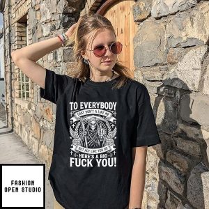 Grim Reaper To Everybody That Don’t A Like Me But Act Like You Do Here’s A Big Fuck You T-Shirt