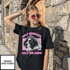 Half Princess Half Big Dawg T-Shirt