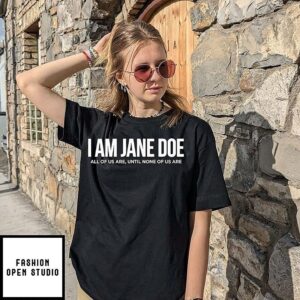 I Am Jane Doe All Of US Are Until None Of US Are T-Shirt