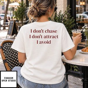 I Don’t Chase I Don’t Attract I Avoid T-Shirt