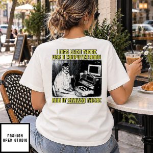 I Miss When There Was A Computer Room And It Stayed There T-Shirt