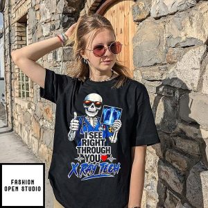 I See Right Through You X-Ray Tech Skeleton T-Shirt