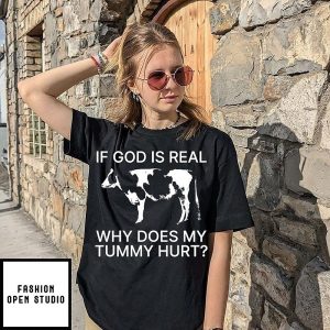 If God Is Real Why Does My Tummy Hurt Cow Meme T-Shirt