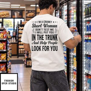 I’m A Cranky Short Woman Don’t Test Me I Will Put You In The Trunk T-Shirt