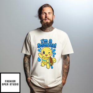 I’m A Squirter Squirtle T-Shirt