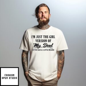 I’m Just The Girl Version Of My Dad T-Shirt