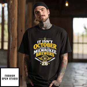 It Isn’t October Without The Milwaukee Brewers 2026 T-Shirt