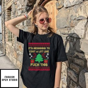 It’s Beginning To Cost A Lot Like Fuck This Christmas T-Shirt