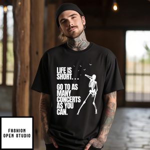 Life Is Short Go To As Many Concerts As You Can T-Shirt