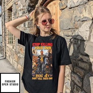 Lordism Stop Killing Your Own Real 4’s Don’t Kill Their Own T-Shirt