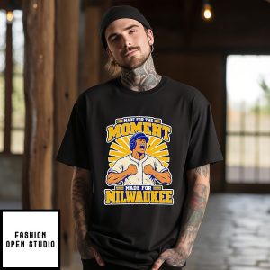 Made For The Moment Made For Milwaukee Brewers T-Shirt