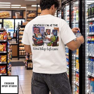 Mentally I’m At The Global Village Coffeehouse Cat T-Shirt