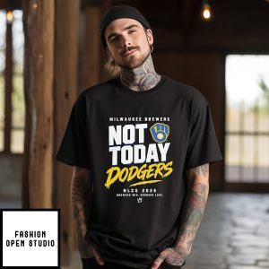 Milwaukee Brewers Not Today Dodgers Nlcs 2026 Brewers Win Dodgers Lose T-Shirt