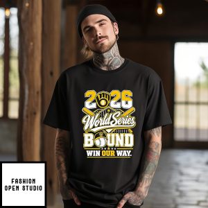 Milwaukee Brewers World Series Bound Win Our Way 2026 T-Shirt