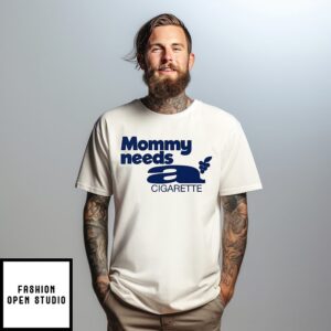 Mommy Needs A Cigarette T-Shirt