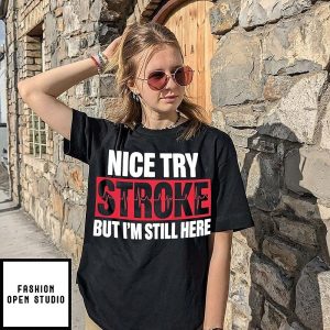 Nice Try Stroke But I’m Still Here Inspirational T-Shirt
