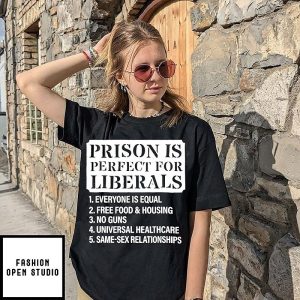 Prison Is Perfect For Liberals Slogan Political Satire T-Shirt