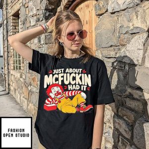 Ronald Mcdonald Just About Mcfuckin Had It T-Shirt