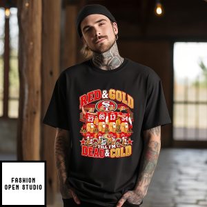 San Francisco 49ers Red & Gold Till I’m Dead & Cold T-Shirt