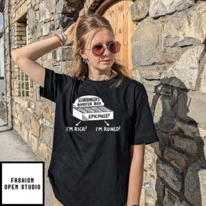 Schrödinger’s Booster Box Epic Pulls I’m Rich I’m Ruined T-Shirt