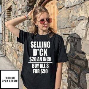 Selling Dick $20 An Inch Buy All 3 For $50 T-Shirt