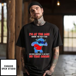 Stitch I’m At The Age Where The Next Day My Body Whispers Don’t Do That Again T-Shirt