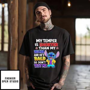 Stitch My Temper Is Shorter Than My Dad’s Hair And He’s Bald So Don’t Test Me T-Shirt