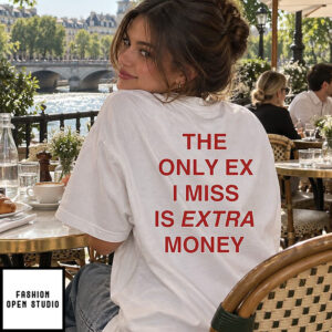 The Only Ex I Miss Is Extra Money Shirt