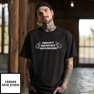 This Guy Definitely Gets Pegged Slogan Humor T-Shirt