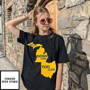 Up High Down Low Too Slow Michigan And Ohio Map T-Shirt