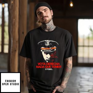 Vota Derecha Nada Que Temer O Todo Political T-Shirt