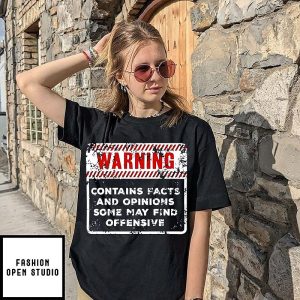 Warning Contains Facts And Opinions Some May Find Offensive T-Shirt