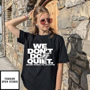 We Don’t Do Quiet 2026 WNBA Playoffs Basketball T-Shirt