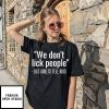 We Don’t Lick People Lies Adults Tell Kids T-Shirt