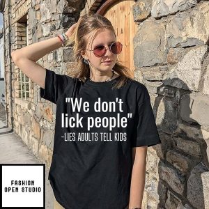 We Don’t Lick People Lies Adults Tell Kids T-Shirt